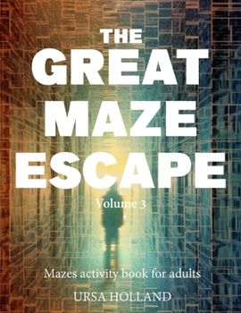 The Great Maze Escape - volume 3: mazes activity book for adults (The Great Maze Escape - mazes activity book for adults)