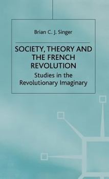 Hardcover Society, Theory and the French Revolution: Studies in the Revolutionary Imaginary Book