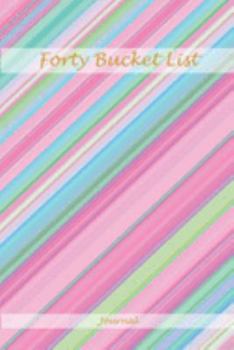 Forty Bucket List Journal: Hello Forty - Funny 40th Birthday Sarcastic Gag Gift - Gift Idea for Women 40 - Joke Notebook for Women Men Co-Worker - ... - Memoir and To Do Journal for a Keepsake