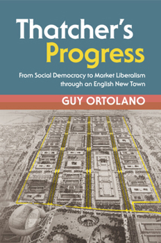 Thatcher's Progress: From Social Democracy to Market Liberalism Through an English New Town
