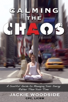 Paperback Calming the Chaos: A Soulful Guide for Managing Your Energy Rather than Your Time Book