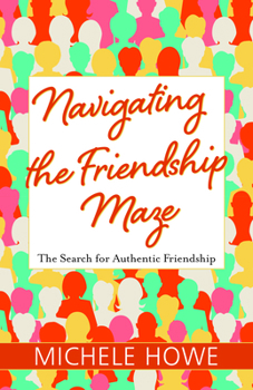 Paperback Navigating the Friendship Maze: The Search for Authentic Friendship Book