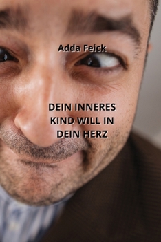 Paperback Dein Inneres Kind Will in Dein Herz [German] Book