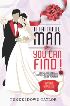 Paperback A Faithful Man, You Can Find!: Unfailing Biblical Counsel for Choosing A Life Partner Book