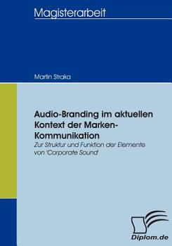 Paperback Audio-Branding im aktuellen Kontext der Marken-Kommunikation: Zur Struktur und Funktion der Elemente von 'Corporate Sound' [German] Book