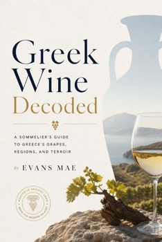 Paperback Greek Wine Decoded: A Sommelier's Guide to Greece's Grapes, Regions, and Terroir Book