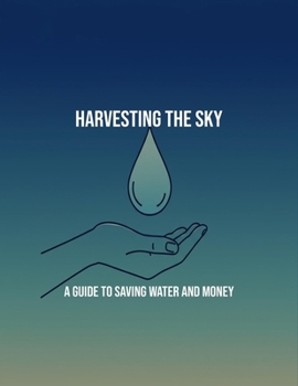 Paperback Harvesting The Sky: A Guide To Saving Water And Money Book