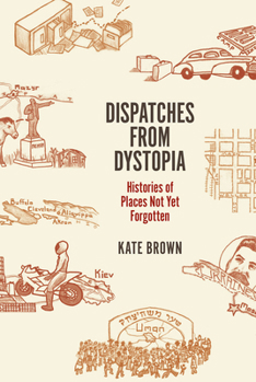Hardcover Dispatches from Dystopia: Histories of Places Not Yet Forgotten Book