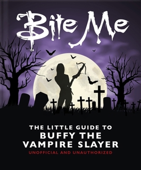 Hardcover Bite Me: The Little Guide to Buffy the Vampire Slayer Book