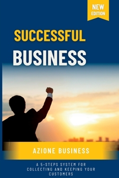 Paperback Successful Business: A 5-Steps System for Collecting and Keeping Your Customers Book