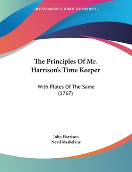 Paperback The Principles Of Mr. Harrison's Time Keeper: With Plates Of The Same (1767) Book