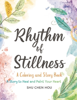Rhythm of Stillness: A Mindful Coloring and Story Book About Creativity, Reflection, and Finding Calm in a Busy World (Colors of the Soul)