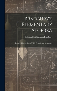 Hardcover Bradbury's Elementary Algebra: Designed for the Use of High Schools and Academies Book