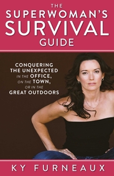 Paperback The Superwoman's Survival Guide: Conquering the Unexpected in the Office, on the Town, or in the Great Outdoors Book