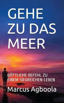 Paperback Gehe Zu Das Meer: Göttliche Befehl Zu Einem Siegreichen Leben [German] Book