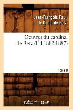 Paperback Oeuvres Du Cardinal de Retz. Tome Sixième-Tome Neuvième. Tome 8 (Éd.1882-1887) [French] Book