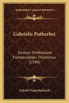 Paperback Gabrielis Putherbei: Turonici Professione Fontebraldaei, Theotimus (1549) [Latin] Book