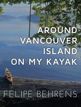 Hardcover Around Vancouver Island on my Kayak - Collector's Edition Book