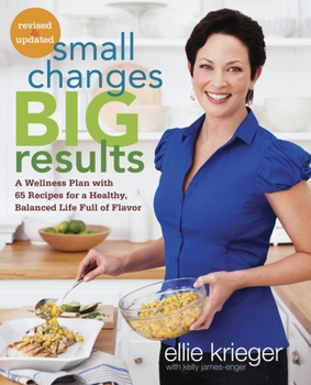 Paperback Small Changes, Big Results, Revised and Updated: A Wellness Plan with 65 Recipes for a Healthy, Balanced Life Full of Flavor: A Cookbook Book