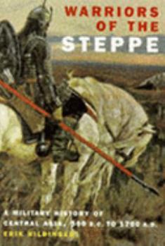 Warriors of the Steppe: A Military History of Central Asia 500BC-1700AD