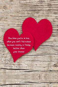 You know you're in love when you can't fall asleep because reality is finally better than your dreams: 6x9 lined journal: Anniversary Gift: Wedding Planner: Guest Book: Valentines Day: Lover's Birthda