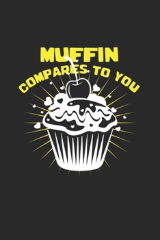 Muffin compares to you: 6x9 Muffins | blank with numbers paper | notebook | notes