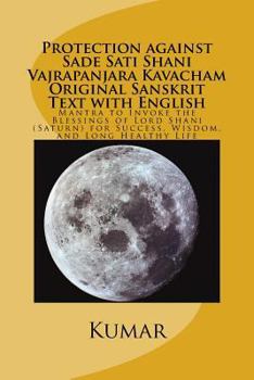 Paperback Protection against Sade Sati Shani Vajrapanjara Kavacham Original Sanskrit Text with English: Mantra to Invoke the Blessings of Lord Shani (Saturn) fo Book