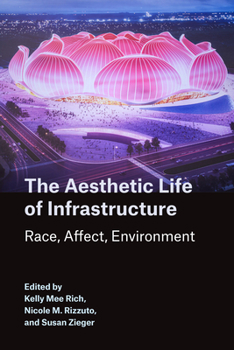 Paperback The Aesthetic Life of Infrastructure: Race, Affect, Environment Book