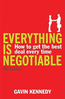 Everything Is Negotiable: How to Get the Best Deal Every Time