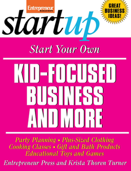 Paperback Start Your Own Kid Focused Business and More: Party Planning, Cooking Classes, Gift and Bath Products, Plus-Sized Clothing, Educational Toys and G Book