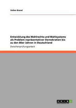 Paperback Entwicklung des Wahlrechts und Wahlsystems als Problem repräsentativer Demokratien bis zu den 80er Jahren in Deutschland [German] Book
