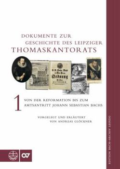 Hardcover Dokumente Zur Geschichte Des Leipziger Thomaskantorats: Band I: Von Der Reformation Bis Zum Amtsantritt Johann Sebastian Bachs [German] Book