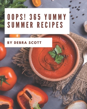 Paperback Oops! 365 Yummy Summer Recipes: The Highest Rated Yummy Summer Cookbook You Should Read Book