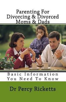 Paperback Parenting For Divorcing & Divorced Moms & Dads: Basic Informationn You Need To Know Book