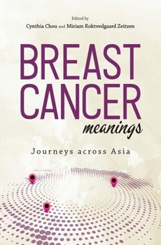 Breast Cancer Meanings: Journeys Across Asia - Book #63 of the NIAS Studies in Asian Topics