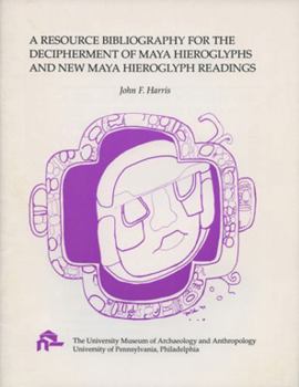 Paperback A Resource Bibliography for the Decipherment of Maya Hieroglyph and New Maya Hieroglyph Readings Book