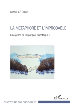 La métaphore et l'improbable: Emergence de l'esprit post-scientifique ? (Ouverture Philosophique) (French Edition)