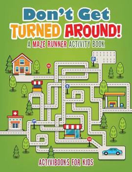Paperback Don't Get Turned Around! A Maze Runner Activity Book
