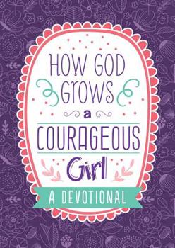 Paperback How God Grows a Courageous Girl: A Devotional Book