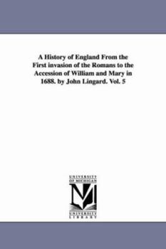 Paperback A History of England From the First invasion of the Romans to the Accession of William and Mary in 1688. by John Lingard. Vol. 5 Book