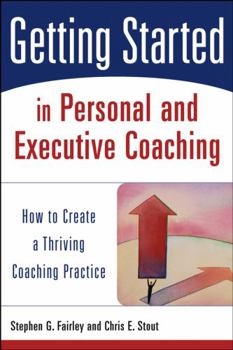 Paperback Getting Started in Personal and Executive Coaching: How to Create a Thriving Coaching Practice Book