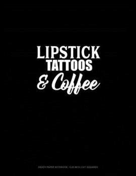 Paperback Lipstick Tattoos & Coffee: Graph Paper Notebook - 0.25 Inch (1/4") Squares Book