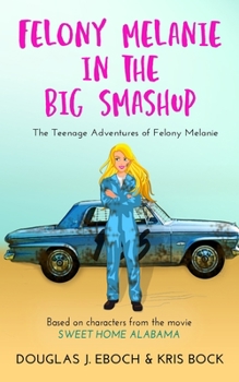 Felony Melanie in the Big Smashup: A Sweet Home Alabama romantic comedy novel - Book #2 of the Teenage Adventures of Felony Melanie