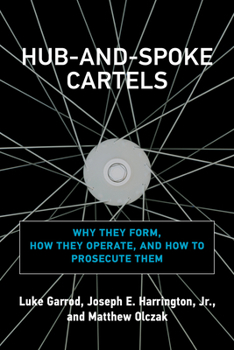 Paperback Hub-And-Spoke Cartels: Why They Form, How They Operate, and How to Prosecute Them Book