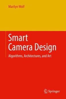 Hardcover Smart Camera Design: Algorithms, Architectures, and Art Book