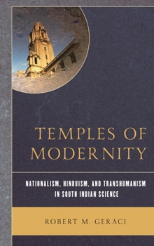 Hardcover Temples of Modernity: Nationalism, Hinduism, and Transhumanism in South Indian Science Book