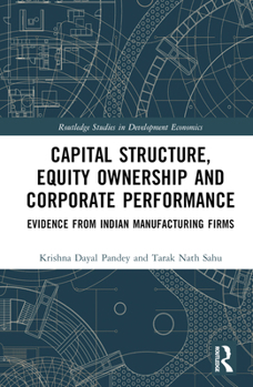 Hardcover Capital Structure, Equity Ownership and Corporate Performance: Evidence from Indian Manufacturing Firms Book