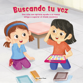 Paperback Buscando Tu Voz (Finding Your Voice): Una Niña Con Apraxia Ayuda a Su Nueva Amiga a Superar El Miedo Escénico [Spanish] Book