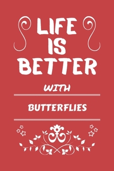 Life Is Better With Butterflies: Perfect Gag Gift For A Lover Of Butterflies | Blank Lined Notebook Journal | 100 Pages 6 X 9 Format | Office Humour And Banter |