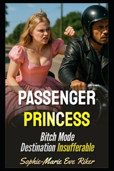 Passenger Princess: Bitch Mode Destination Insufferable (Redpilled Relationships (satire))